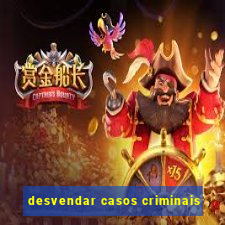 desvendar casos criminais